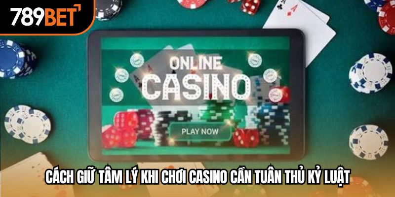 Cách giữ tâm lý khi chơi casino cần tuân thủ kỷ luật